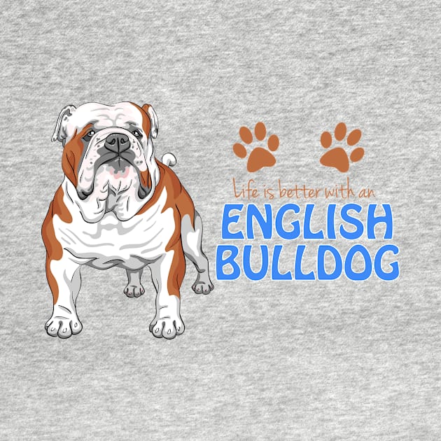 Life is better with an English Bulldog ! Especially for Bulldog owners! by rs-designs